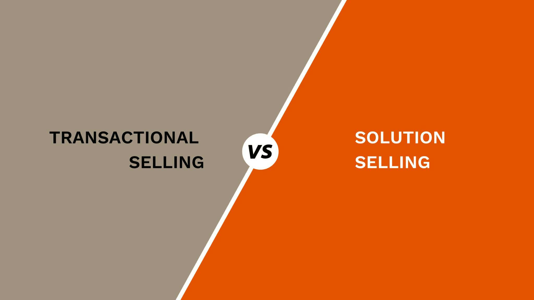 Transactional Selling vs. Solution Selling